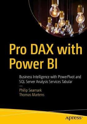 Pro DAX with Power BI: Business Intelligence with PowerPivot and SQL Server Analysis Services Tabular - Philip Seamark,Thomas Martens - cover