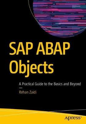 SAP ABAP Objects: A Practical Guide to the Basics and Beyond - Rehan Zaidi - cover