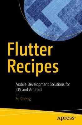 Flutter Recipes: Mobile Development Solutions for iOS and Android - Fu Cheng - cover