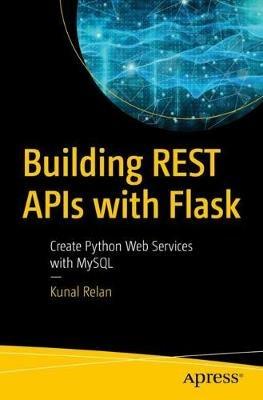 Building REST APIs with Flask: Create Python Web Services with MySQL - Kunal Relan - cover
