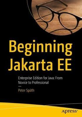 Beginning Jakarta EE: Enterprise Edition for Java:  From Novice to Professional - Peter Späth - cover