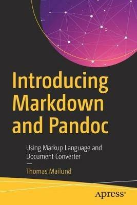 Introducing Markdown and Pandoc: Using Markup Language and Document Converter - Thomas Mailund - cover