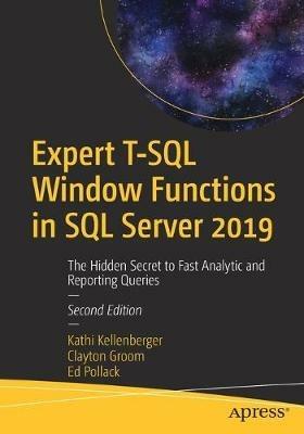 Expert T-SQL Window Functions in SQL Server 2019: The Hidden Secret to Fast Analytic and Reporting Queries - Kathi Kellenberger,Clayton Groom,Ed Pollack - cover