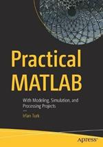 Practical MATLAB: With Modeling, Simulation, and Processing Projects