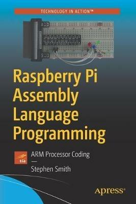 Raspberry Pi Assembly Language Programming: ARM Processor Coding - Stephen Smith - cover