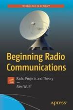 Beginning Radio Communications: Radio Projects and Theory