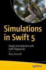 Simulations in Swift 5: Design and Implement with Swift Playgrounds