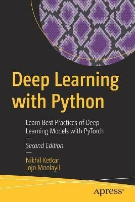 Deep Learning with Python: Learn Best Practices of Deep Learning Models with PyTorch - Nikhil Ketkar,Jojo Moolayil - cover