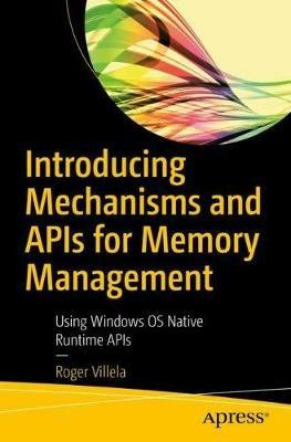 Introducing Mechanisms and APIs for Memory Management: Using Windows OS Native Runtime APIs - Roger Villela - cover