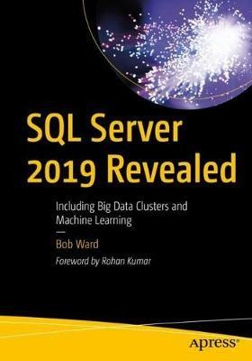 SQL Server 2019 Revealed: Including Big Data Clusters and Machine Learning - Bob Ward - cover