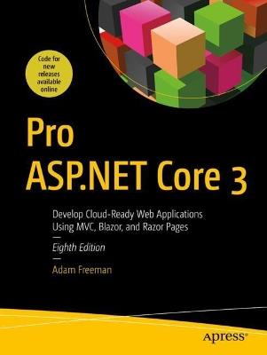 Pro ASP.NET Core 3: Develop Cloud-Ready Web Applications Using MVC, Blazor, and Razor Pages - Adam Freeman - cover