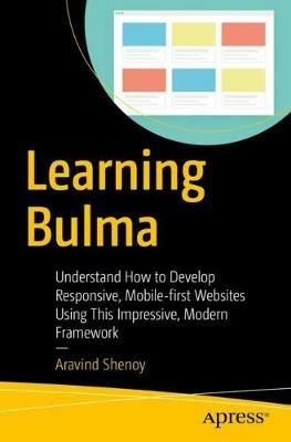 Learning Bulma: Understand How to Develop Responsive, Mobile-first Websites Using This Impressive, Modern Framework - Aravind Shenoy - cover
