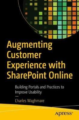 Augmenting Customer Experience with SharePoint Online: Building Portals and Practices to Improve Usability - Charles Waghmare - cover