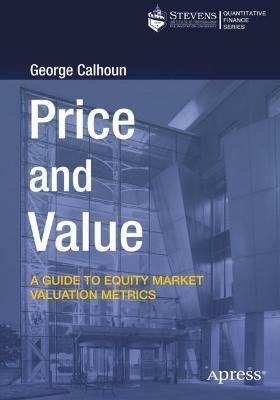 Price and Value: A Guide to Equity Market Valuation Metrics - George Calhoun - cover