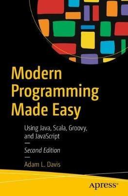 Modern Programming Made Easy: Using Java, Scala, Groovy, and JavaScript - Adam L. Davis - cover