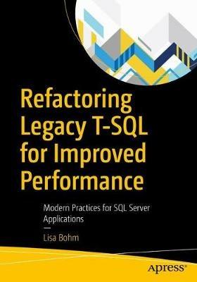 Refactoring Legacy T-SQL for Improved Performance: Modern Practices for SQL Server Applications - Lisa Bohm - cover