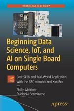 Beginning Data Science, IoT, and AI on Single Board Computers: Core Skills and Real-World Application with the BBC micro:bit and XinaBox