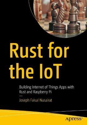 Rust for the IoT: Building Internet of Things Apps with Rust and Raspberry Pi - Joseph Faisal Nusairat - cover
