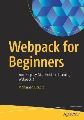 Webpack for Beginners: Your Step-by-Step Guide to Learning Webpack 4 - Mohamed Bouzid - cover