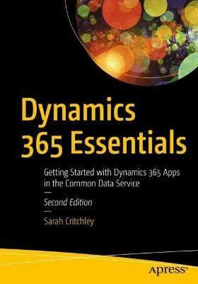 Dynamics 365 Essentials: Getting Started with Dynamics 365 Apps in the Common Data Service - Sarah Critchley - cover