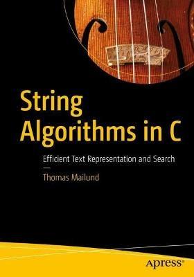 String Algorithms in C: Efficient Text Representation and Search - Thomas Mailund - cover