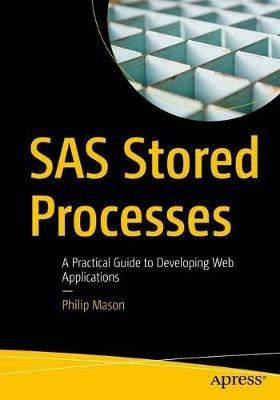 SAS Stored Processes: A Practical Guide to Developing Web Applications - Philip Mason - cover