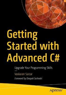 Getting Started with Advanced C#: Upgrade Your Programming Skills - Vaskaran Sarcar - cover