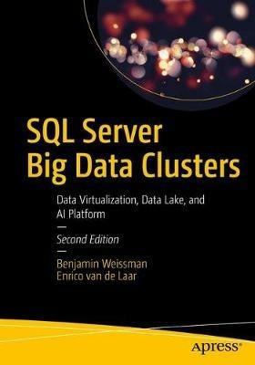 SQL Server Big Data Clusters: Data Virtualization, Data Lake, and AI Platform - Benjamin Weissman,Enrico van de Laar - cover