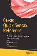 C++20 Quick Syntax Reference: A Pocket Guide to the Language, APIs, and Library