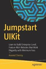 Jumpstart UIKit: Learn to Build Enterprise-Level, Feature-Rich Websites that Work Elegantly with Minimum Fuss