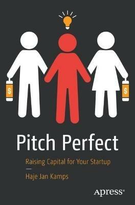 Pitch Perfect: Raising Capital for Your Startup - Haje Jan Kamps - cover