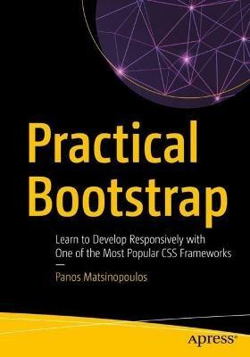 Practical Bootstrap: Learn to Develop Responsively with One of the Most Popular CSS Frameworks - Panos Matsinopoulos - cover