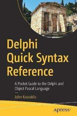 Delphi Quick Syntax Reference: A Pocket Guide to the Delphi and Object Pascal Language - John Kouraklis - cover