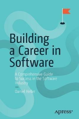 Building a Career in Software: A Comprehensive Guide to Success in the Software Industry - Daniel Heller - cover