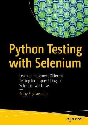 Python Testing with Selenium: Learn to Implement Different Testing Techniques Using the Selenium WebDriver - Sujay Raghavendra - cover