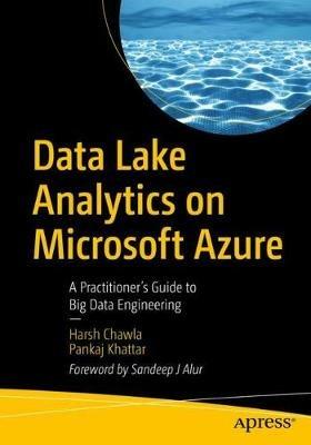 Data Lake Analytics on Microsoft Azure: A Practitioner's Guide to Big Data Engineering - Harsh Chawla,Pankaj Khattar - cover