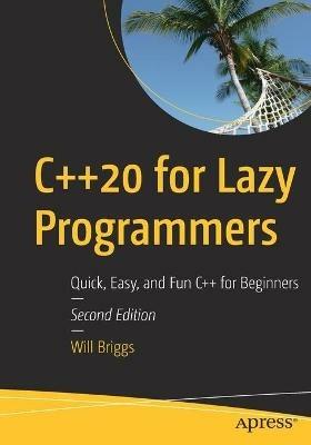 C++20 for Lazy Programmers: Quick, Easy, and Fun C++ for Beginners - Will Briggs - cover