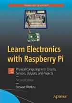 Learn Electronics with Raspberry Pi: Physical Computing with Circuits, Sensors, Outputs, and Projects