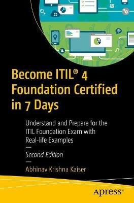 Become ITIL (R) 4 Foundation Certified in 7 Days: Understand and Prepare for the ITIL Foundation Exam with Real-life Examples - Abhinav Krishna Kaiser - cover