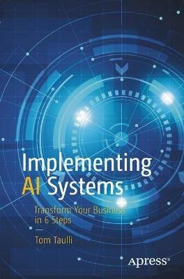Implementing AI Systems: Transform Your Business in 6 Steps - Tom Taulli - cover