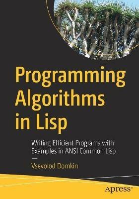 Programming Algorithms in Lisp: Writing Efficient Programs with Examples in ANSI Common Lisp - Vsevolod Domkin - cover