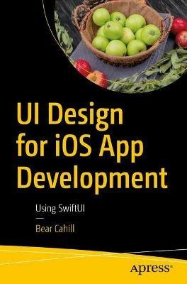 UI Design for iOS App Development: Using SwiftUI - Bear Cahill - cover