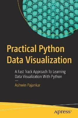 Practical Python Data Visualization: A Fast Track Approach To Learning Data Visualization With Python - Ashwin Pajankar - cover