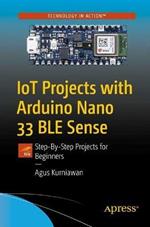 IoT Projects with Arduino Nano 33 BLE Sense: Step-By-Step Projects for Beginners