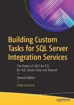 Building Custom Tasks for SQL Server Integration Services: The Power of .NET for ETL for SQL Server 2019 and Beyond - Andy Leonard - cover