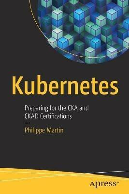 Kubernetes: Preparing for the CKA and CKAD Certifications - Philippe Martin - cover