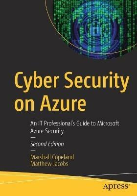Cyber Security on Azure: An IT Professional’s Guide to Microsoft Azure Security - Marshall Copeland,Matthew Jacobs - cover