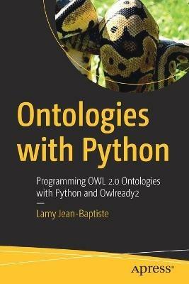 Ontologies with Python: Programming OWL 2.0 Ontologies with Python and Owlready2 - Lamy Jean-Baptiste - cover