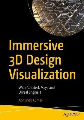 Immersive 3D Design Visualization: With Autodesk Maya and Unreal Engine 4 - Abhishek Kumar - cover