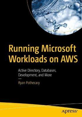 Running Microsoft Workloads on AWS: Active Directory, Databases, Development, and More - Ryan Pothecary - cover